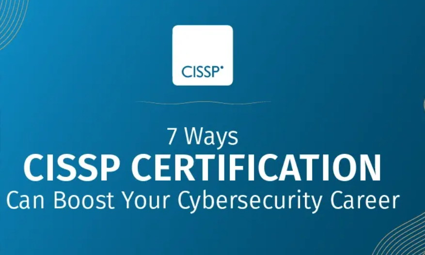 7 Ways CISSP Certification Can Boost Your Cybersecurity Career